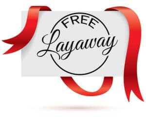 Take advantage of our layaway program of 10% cash down and monthly payments until it is paid in full!